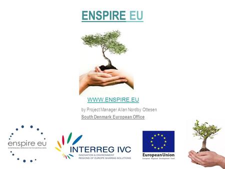 By Project Manager Allan Nordby Ottesen South Denmark European Office ENSPIRE EU WWW.ENSPIRE.EU.