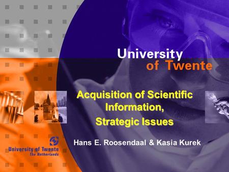 Acquisition of Scientific Information, Strategic Issues Hans E. Roosendaal & Kasia Kurek.