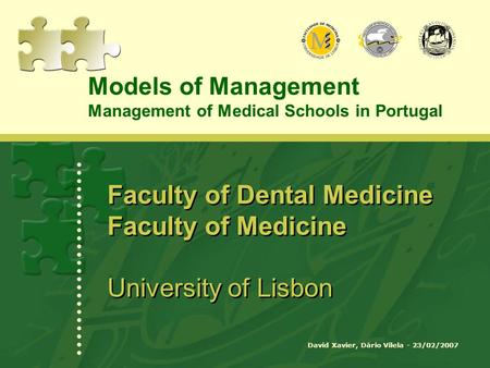 David Xavier, Dário Vilela - 23/02/2007 Faculty of Dental Medicine Faculty of Medicine University of Lisbon Models of Management Management of Medical.