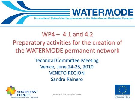 WP4 – 4.1 and 4.2 Preparatory activities for the creation of the WATERMODE permanent network 1 Technical Committee Meeting Venice, June 24-25, 2010 VENETO.