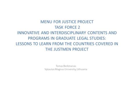 MENU FOR JUSTICE PROJECT TASK FORCE 2 INNOVATIVE AND INTERDISCIPLINARY CONTENTS AND PROGRAMS IN GRADUATE LEGAL STUDIES: LESSONS TO LEARN FROM THE COUNTRIES.
