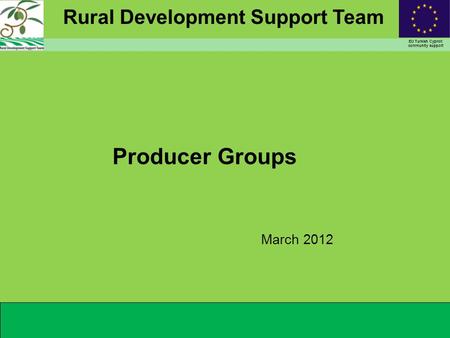Rural Development Support Team EU Turkish Cypriot community support Producer Groups March 2012.