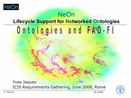 06-2008 Y. Jaques Yves Jaques ICIS Requirements Gathering, June 2008, Rome NeOn Lifecycle Support for Networked Ontologies.