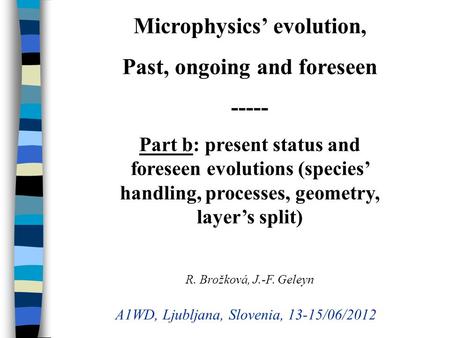 Microphysics evolution, Past, ongoing and foreseen ----- Part b: present status and foreseen evolutions (species handling, processes, geometry, layers.