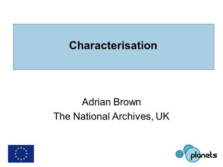 Characterisation Adrian Brown The National Archives, UK.