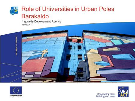 Role of Universities in Urban Poles Barakaldo Inguralde Development Agency 12 May 2011.