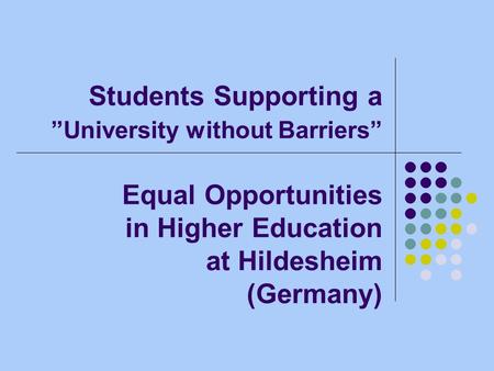 Students Supporting a University without Barriers Equal Opportunities in Higher Education at Hildesheim (Germany)
