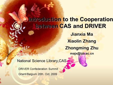 Introduction to the Cooperation between CAS and DRIVER National Science Library,CAS Jianxia Ma Xiaolin Zhang Zhongming Zhu DRIVER Confederation.