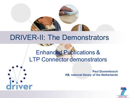 DRIVER-II: The Demonstrators Enhanced Publications & LTP Connector demonstrators Paul Doorenbosch KB, national library of the Netherlands.