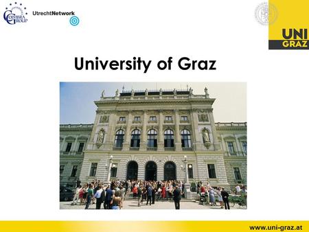 Page 1 www.uni-graz.at University of Graz. 2 University of Graz, AustriaSabine Pendl Graz UNESCOs World Heritage Cultural Capital 2003 Inhabitants: 250.000.