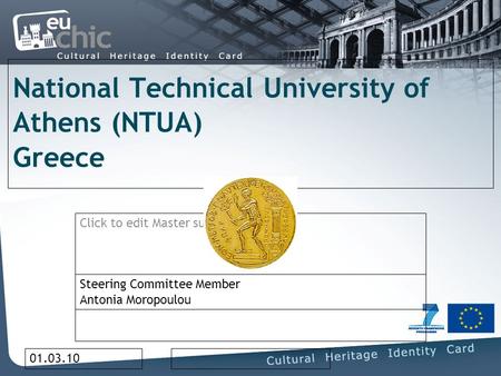 Click to edit Master subtitle style 01.03.10 National Technical University of Athens (NTUA) Greece Steering Committee Member Antonia Moropoulou.