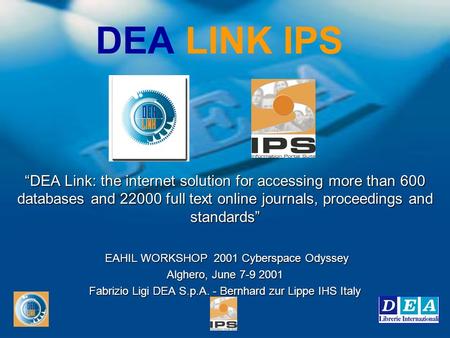 DEA LINK IPS DEA Link: the internet solution for accessing more than 600 databases and 22000 full text online journals, proceedings and standards EAHIL.