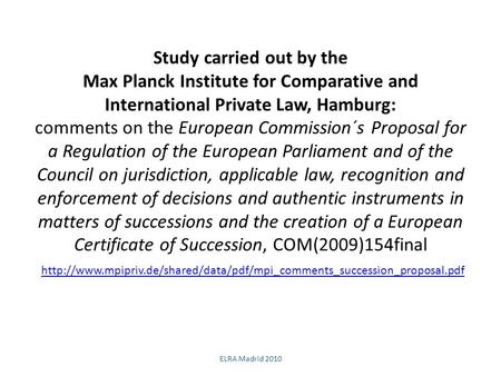 Study carried out by the Max Planck Institute for Comparative and International Private Law, Hamburg: comments on the European Commission´s Proposal for.