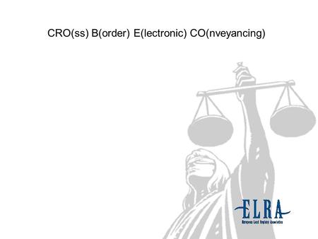 CRO(ss) B(order) E(lectronic) CO(nveyancing). ELRA develops draft on a Common Conveyancing Reference Framework for crossborder electronic conveyancing.