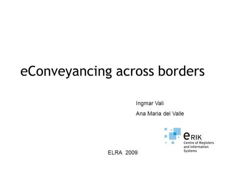 EConveyancing across borders Ingmar Vali Ana Maria del Valle ELRA 2009.