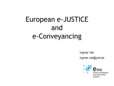 European e-JUSTICE and e-Conveyancing Ingmar Vali