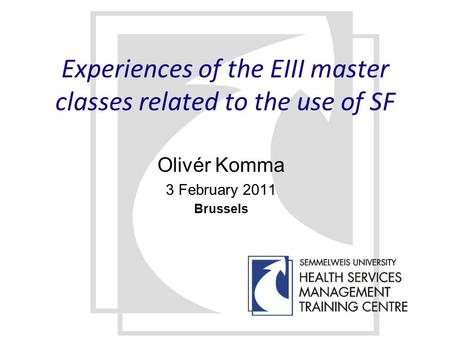 Experiences of the EIII master classes related to the use of SF Olivér Komma 3 February 2011 Brussels.