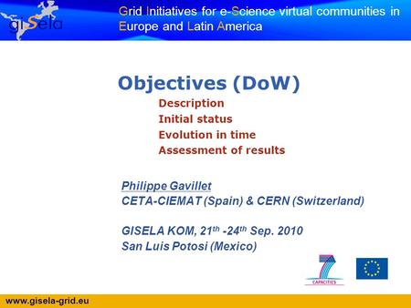 Www.gisela-grid.eu Grid Initiatives for e-Science virtual communities in Europe and Latin America Objectives (DoW) Description Initial status Evolution.