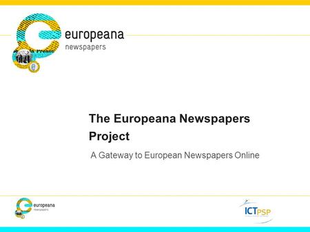 The Europeana Newspapers Project A Gateway to European Newspapers Online.