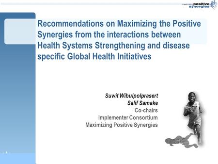 Recommendations on Maximizing the Positive Synergies from the interactions between Health Systems Strengthening and disease specific Global Health Initiatives.