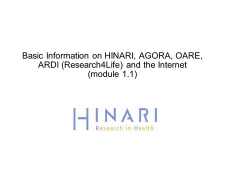 MODULE Basic Information on HINARI, AGORA and OARE and the Internet