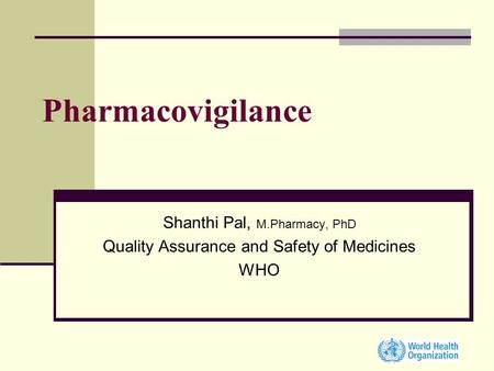 Pharmacovigilance Shanthi Pal, M.Pharmacy, PhD