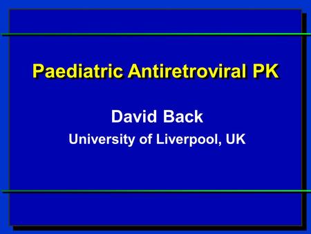 Paediatric Antiretroviral PK University of Liverpool, UK