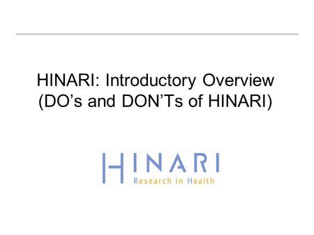 HINARI: Introductory Overview (DO’s and DON’Ts of HINARI)