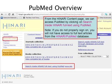 PubMed Overview From the HINARI Content page, we can access PubMed by clicking on Search inside HINARI full-text using PubMed. Note: If you do not properly.