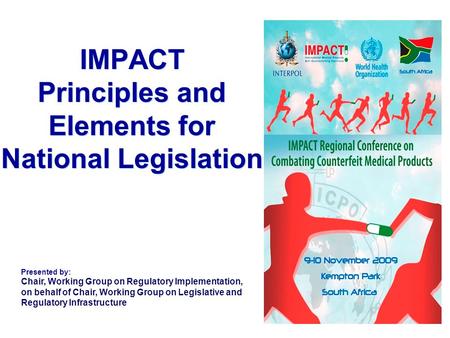 IMPACT Principles and Elements for National Legislation Presented by: Chair, Working Group on Regulatory Implementation, on behalf of Chair, Working Group.