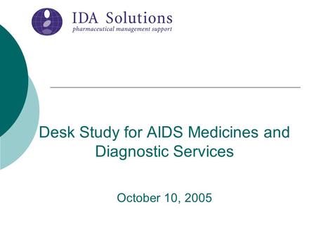 Desk Study for AIDS Medicines and Diagnostic Services October 10, 2005.