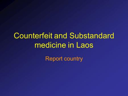 Counterfeit and Substandard medicine in Laos Report country.