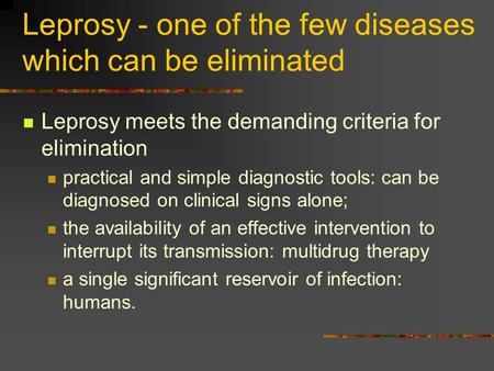 Leprosy - one of the few diseases which can be eliminated