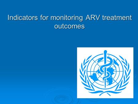 Indicators for monitoring ARV treatment outcomes.