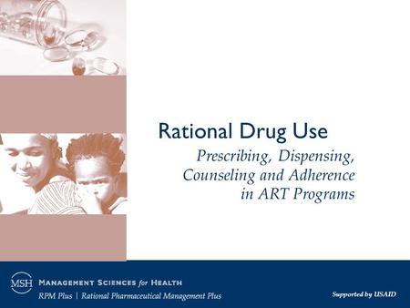 Rational Drug Use Supported by USAID Prescribing, Dispensing, Counseling and Adherence in ART Programs.