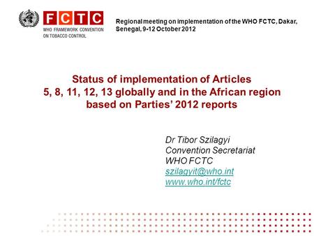 Status of implementation of Articles 5, 8, 11, 12, 13 globally and in the African region based on Parties 2012 reports Dr Tibor Szilagyi Convention Secretariat.