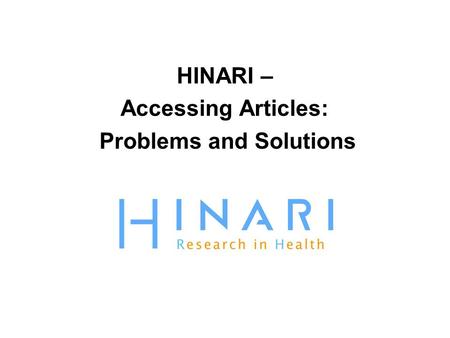 HINARI – Accessing Articles: Problems and Solutions.