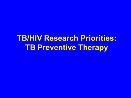 TB/HIV Research Priorities: TB Preventive Therapy.