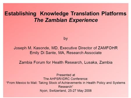 GEH Montebello Retreat February 2005 Establishing Knowledge Translation Platforms The Zambian Experience by Joseph M. Kasonde, MD, Executive Director of.