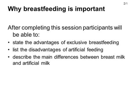 Why breastfeeding is important After completing this session participants will be able to: state the advantages of exclusive breastfeeding list the disadvantages.