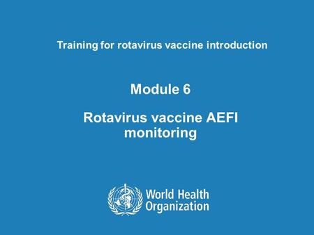 Module 6 Rotavirus vaccine AEFI monitoring