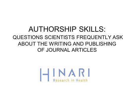 AUTHORSHIP SKILLS: QUESTIONS SCIENTISTS FREQUENTLY ASK ABOUT THE WRITING AND PUBLISHING OF JOURNAL ARTICLES.