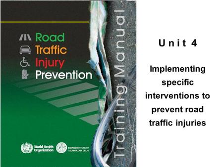 U n i t 4 Implementing specific interventions to prevent road traffic injuries.