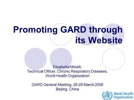 Elisabetta Minelli, Technical Officer, Chronic Respiratory Diseases, World Health Organization GARD General Meeting, 28-29 March 2006 Beijing, China Promoting.
