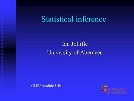 Statistical inference Ian Jolliffe University of Aberdeen CLIPS module 3.4b.
