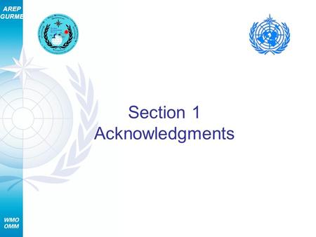 AREP GURME Section 1 Acknowledgments. AREP GURME 2 Section 1 – Acknowledgments The World Meteorological Organization (WMO) welcomes comments, suggestions,