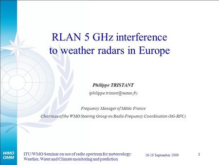 ITU/WMO Seminar on use of radio spectrum for meteorology: Weather, Water and Climate monitoring and prediction 16-18 September 2009 1 RLAN 5 GHz interference.