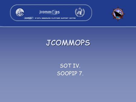 JCOMMOPS SOT IV. SOOPIP 7.. 2 Developments Web Site reliability POGO research cruise database to be developed as part of the SeaDataNet project Release.