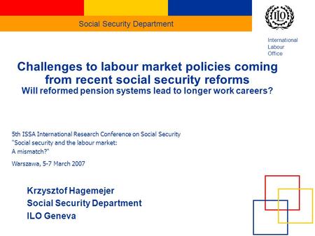 Social Security Department International Labour Office Challenges to labour market policies coming from recent social security reforms Will reformed pension.