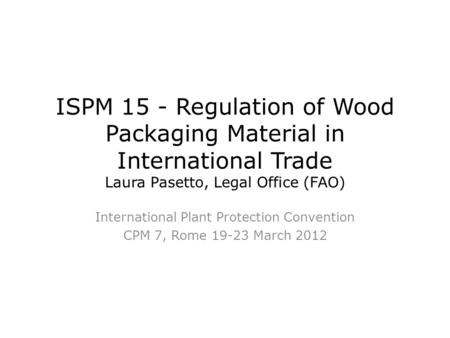 International Plant Protection Convention CPM 7, Rome March 2012
